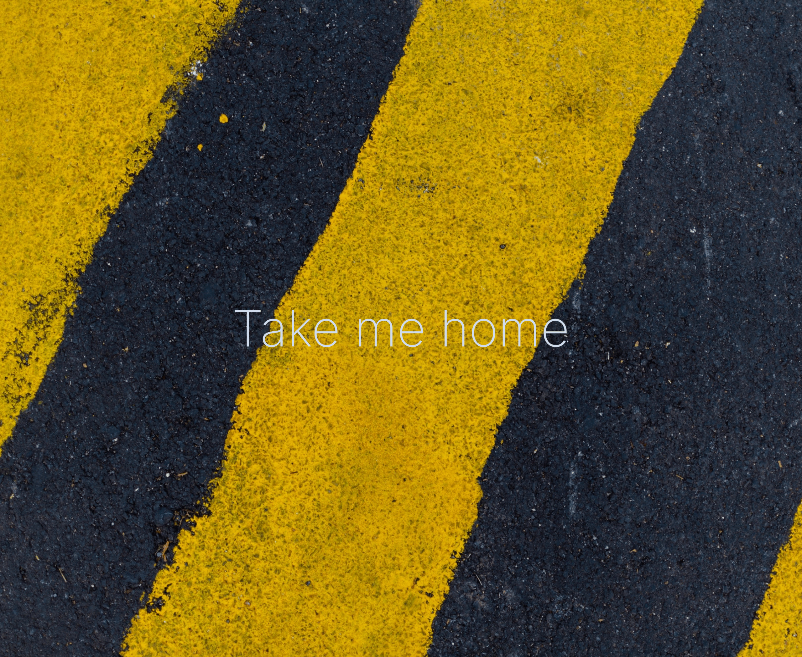 Take me home